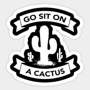 Go sit on a cactus Sticker